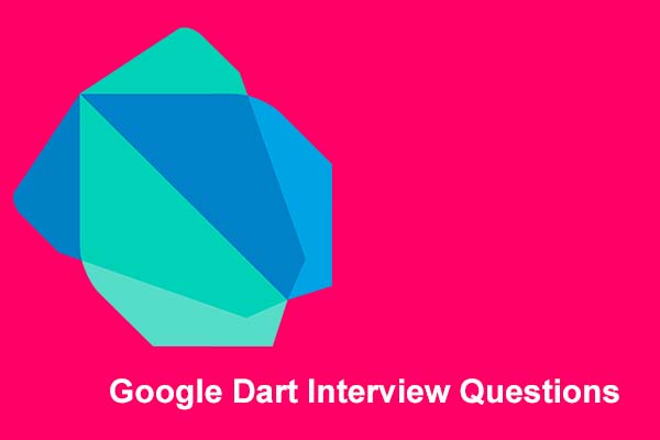 Google Dart Interview Questions